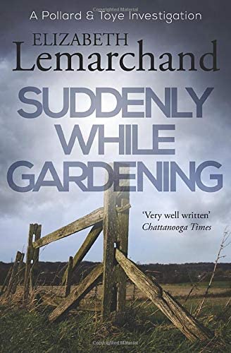 Suddenly While Gardening (Pollard &amp; Toye Investigations)