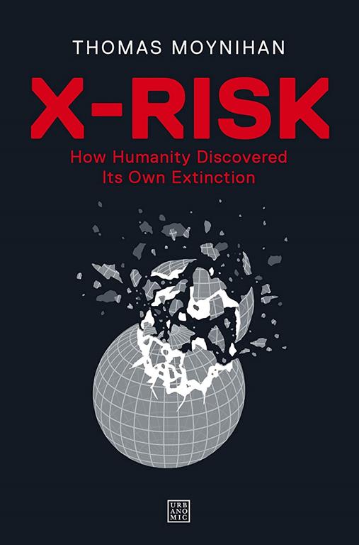 X-Risk: How Humanity Discovered Its Own Extinction (URBANOMIC)