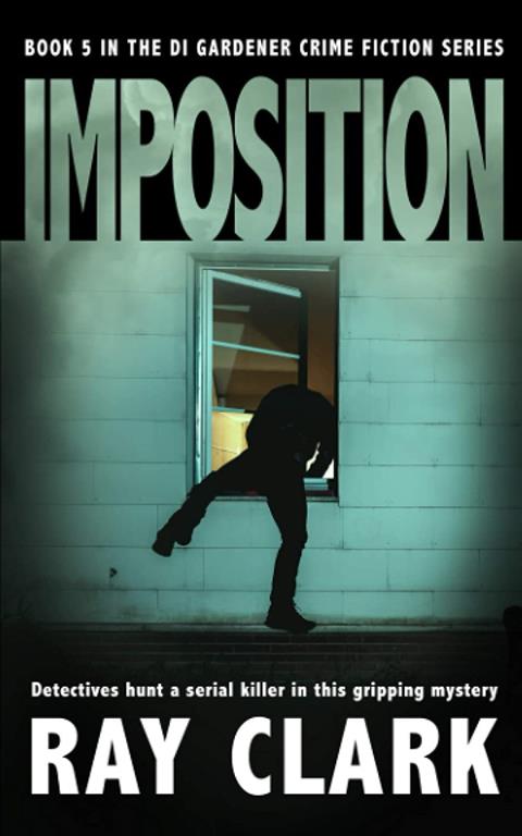 IMPOSITION: Detectives hunt a serial killer in this gripping mystery (The DI Gardener crime fiction series)