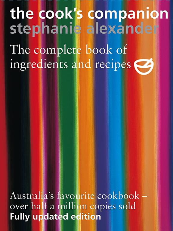 The Cook's Companion: The Complete Book of Ingredients and Recipes for the Australian Kitchen