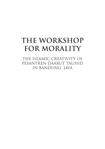 The workshop for morality : the islamic creativity of Pesantren Daarat Tauhid in Bandung, Java