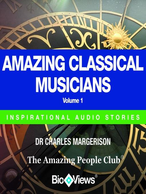 Amazing Classical Musicians, Volume 1