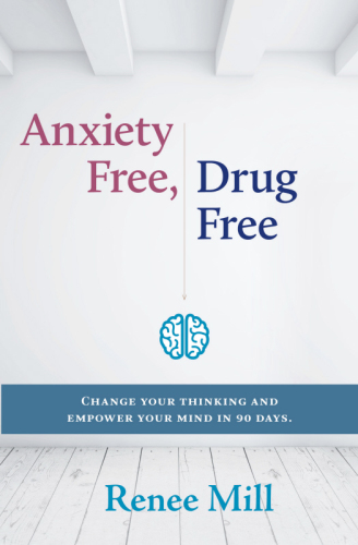 Anxiety free, drug free : change your thinking and empower your mind in 90 days