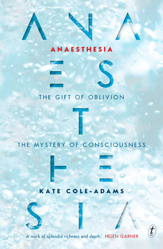 Anaesthesia : the gift of oblivion and the mystery of consciousness