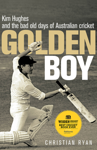 Golden boy : Kim Hughes and the bad old days of Australian cricket