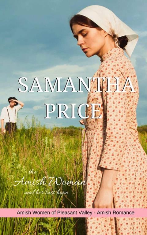 The Amish Woman And Her Last Hope: Amish Romance (Amish Women of Pleasant Valley)