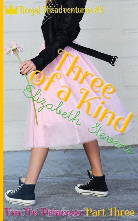 Three of a Kind: I'm No Princess (Part 3) (Royal Misadventures)