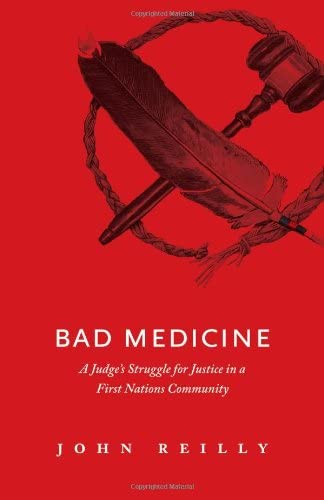 Bad Medicine: A Judge's Struggle for Justice in a First Nations Community