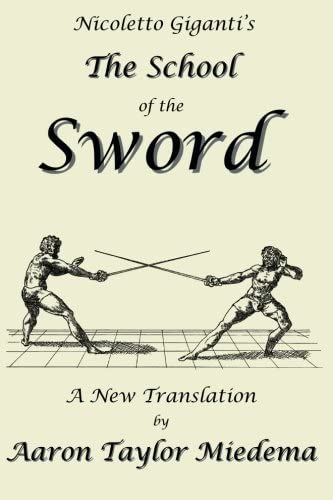 Nicoletto Giganti's The School of the Sword: A New Translation by Aaron Taylor M