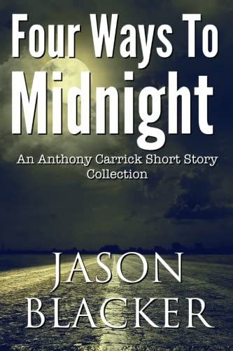 Four Ways To Midnight (An Anthony Carrick Short Story Collection) (Volume 1)