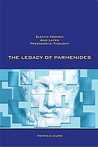 Legacy of Parmenides : Eleatic Monism and Later Presocratic Thought.