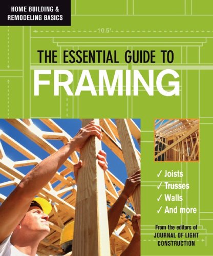 The Essential Guide To Framing (Home Building &amp; Remodeling Basics) (Home Building &amp; Remodeling Basics) (Home Building &amp; Remodeling Basics)