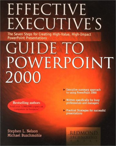 Effective executive's guide to PowerPoint 2000 : the seven steps for creating high-value, high-impact PowerPoint presentations