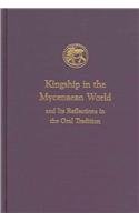 Kingship in the Mycenaean World and Its Reflections in the Oral Tradition