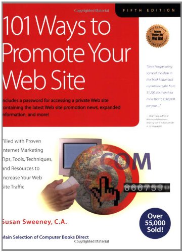 101 ways to promote your web site : filled with proven Internet marketing tips, tools, techniques, and resources to increase your web site traffic