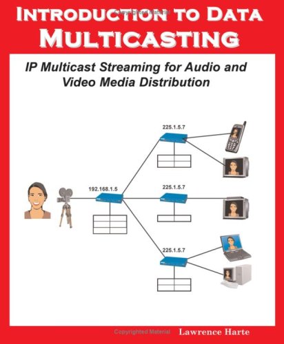 Introduction to Data Multicasting, IP Multicast Streaming for Audio and Video Media Distribution