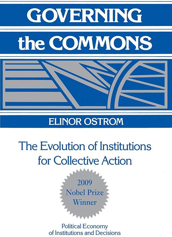 Governing the Commons: The Evolution of Institutions for Collective Action (Political Economy of Institutions and Decisions)