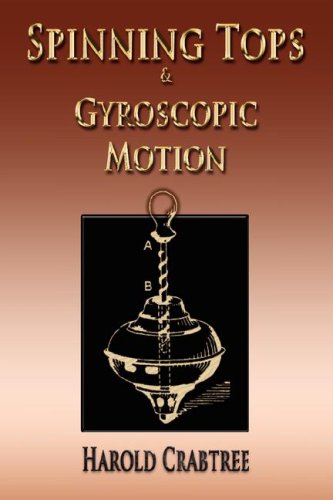 An Elementary Treatment of the Theory of Spinning Tops and Gyroscopic Motion - Illustrated
