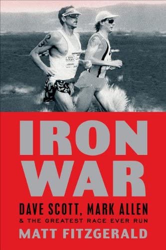 Iron War: Dave Scott, Mark Allen, and the Greatest Race Ever Run