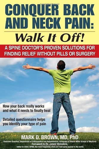 Conquer Back and Neck Pain: Walk It Off! A Spine Doctor'sProven Solutions For Finding Relief Without Pills or Surgery