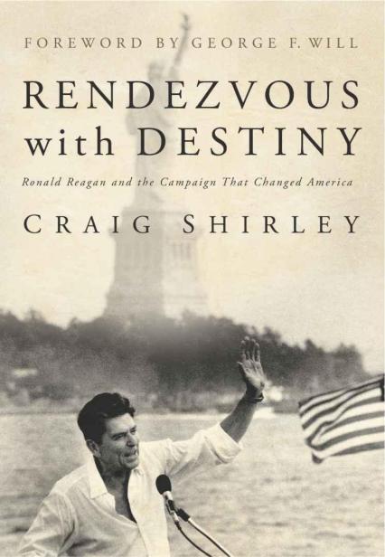 Rendezvous with Destiny: Ronald Reagan and the Campaign that Changed America
