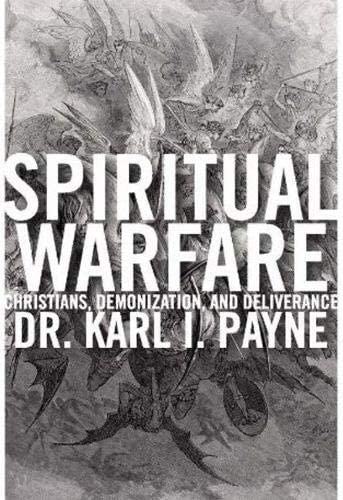 Spiritual Warfare: Christians, Demonization and Deliverance
