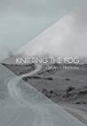 Knitting the Fog