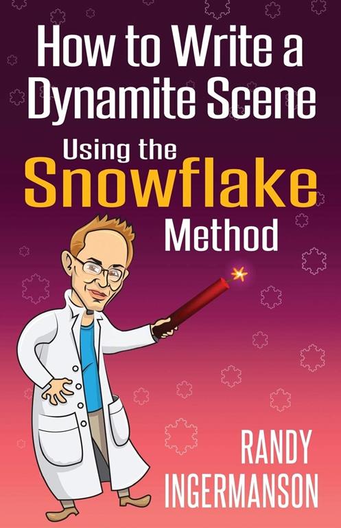 How to Write a Dynamite Scene Using the Snowflake Method (Advanced Fiction Writing) (Volume 2)