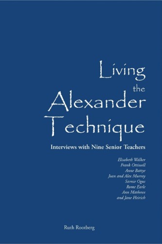 Living the Alexander technique : interviews with nine senior teachers