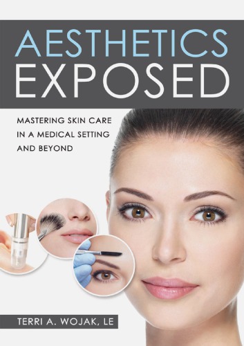 Aesthetics exposed : mastering skin care in a medical setting and beyond