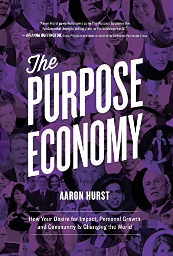 The Purpose Economy, How Your Desire for Impact, Personal Growth and Community is Changing the World