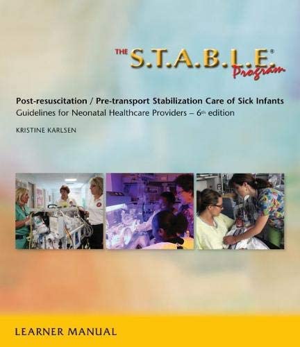 The S.T.A.B.L.E. Program, Learner Manual: Post-Resuscitation/ Pre-Transport Stabilization Care of Sick Infants- Guidelines for Neonatal Healthcare Pro ... / Post-Resuscition Stabilization)