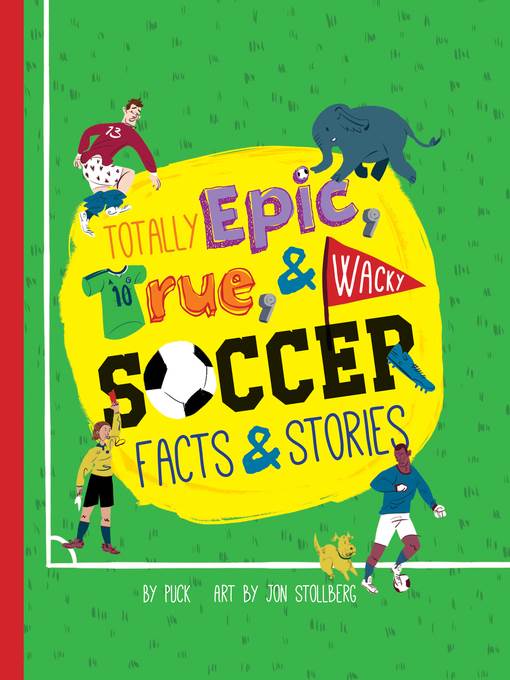 Totally Epic, True and Wacky Soccer Facts and Stories