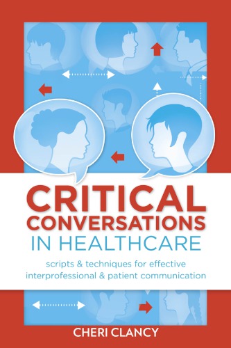 Critical conversations in healthcare : scripts & techniques for effective interprofessional & patient communication