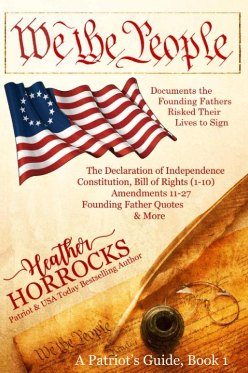 We the People: Documents the Founding Fathers Risked Their Lives to Sign (A Patriot's Guide)