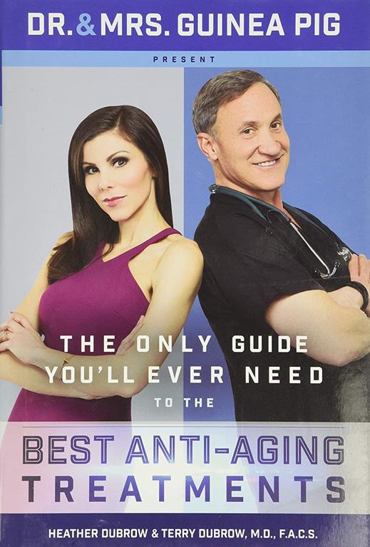 Dr. and Mrs. Guinea Pig Present The Only Guide You'll Ever Need to the Best Anti-Aging Treatments