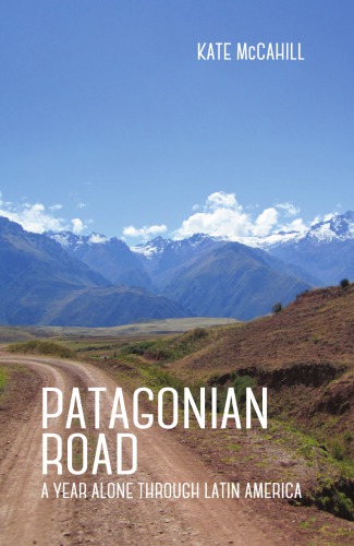 Patagonian road : a year alone through Latin America