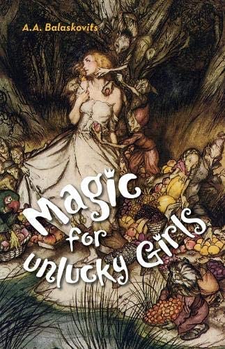 Magic for Unlucky Girls (SFWP Literary Awards)