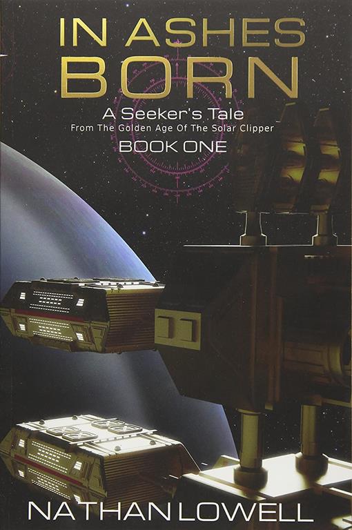 In Ashes Born (Seeker's Tales From The Golden Age Of The Solar Clipper) (Volume 1)