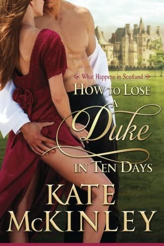 How to Lose A Duke in Ten Days: A What Happends in Scotland #1 (What Happens in Scotland) (Volume 1)