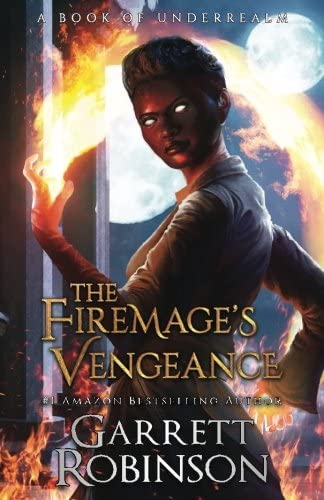 The Firemage's Vengeance: A Book of Underrealm (The Academy Journals) (Volume 3)