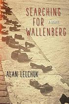 Searching for Wallenberg : a novel