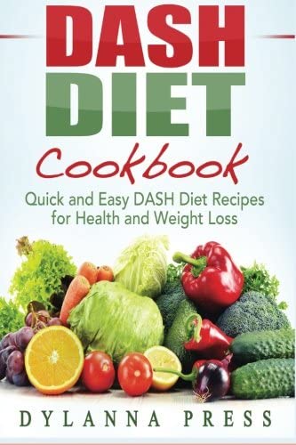 Dash Diet Cookbook: Quick and Easy DASH Diet Recipes for Health and Weight Loss