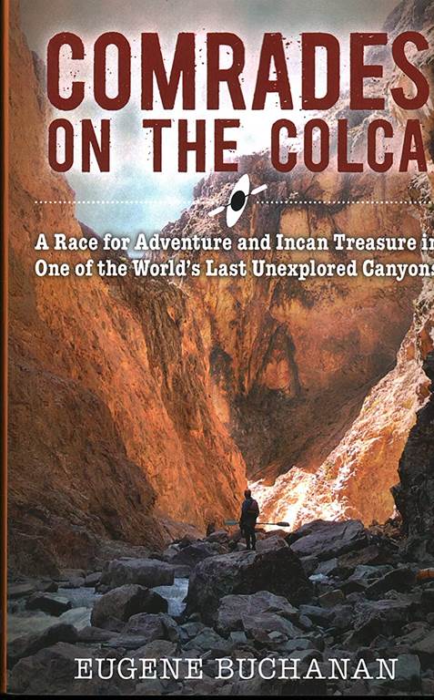 Comrades on the Colca: A Race for Adventure and Incan Treasure in One of the World's Last Unexplored Canyons