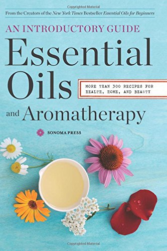 Essential Oils &amp; Aromatherapy, an Introductory Guide