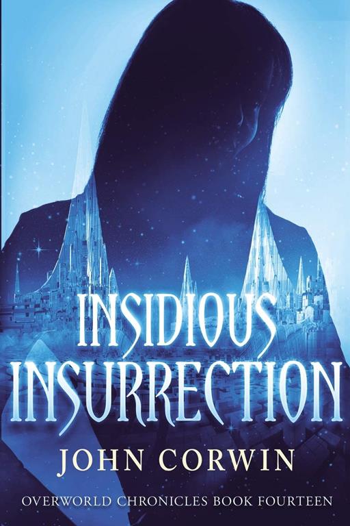 Insidious Insurrection: Overworld Chronicles Book Fourteen (Volume 14)