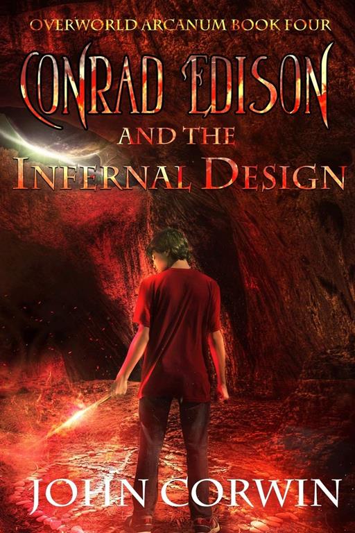 Conrad Edison and the Infernal Design: Overworld Arcanum Book Four (Volume 4)