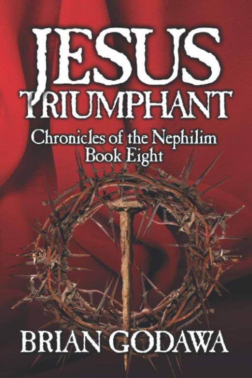 Jesus Triumphant (Chronicles of the Nephilim)