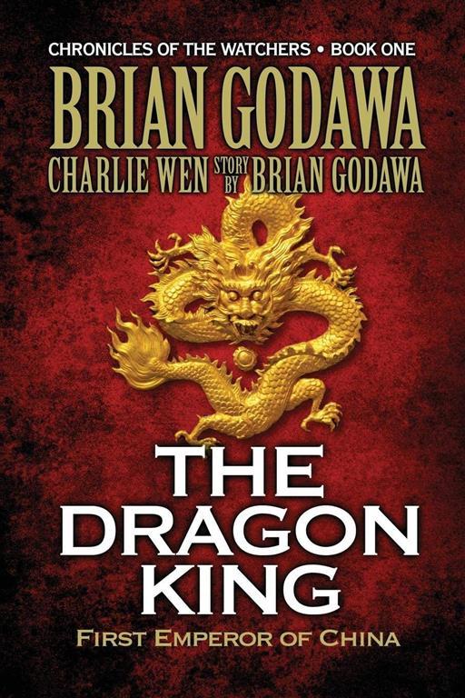 The Dragon King: First Emperor of China (Chronicles of the Watchers) (Volume 1)