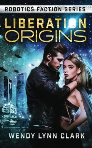 Liberation Origins: A Science Fiction Romance (Robotics Faction - Origins) (Volume 1)